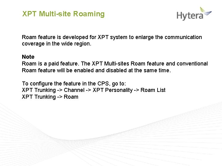XPT Multi-site Roaming Roam feature is developed for XPT system to enlarge the communication XPT Multi-site Roaming Roam feature is developed for XPT system to enlarge the communication