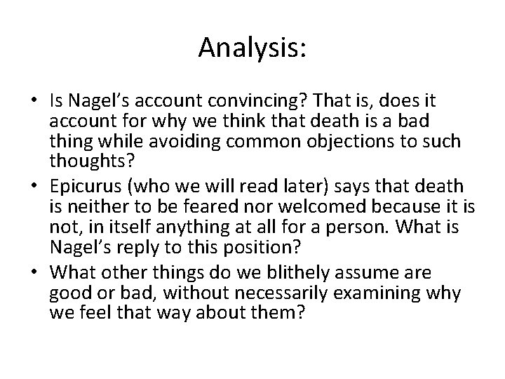 Analysis: • Is Nagel’s account convincing? That is, does it account for why we