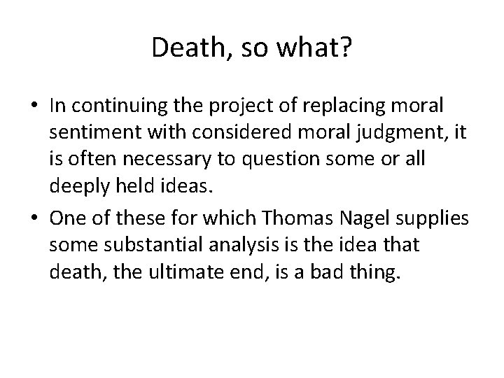 Death, so what? • In continuing the project of replacing moral sentiment with considered