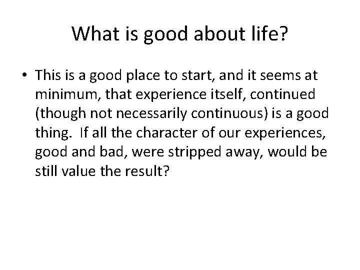 What is good about life? • This is a good place to start, and