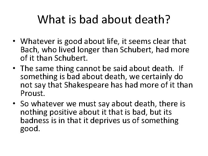 What is bad about death? • Whatever is good about life, it seems clear