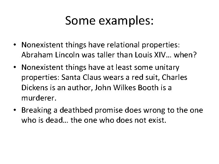Some examples: • Nonexistent things have relational properties: Abraham Lincoln was taller than Louis