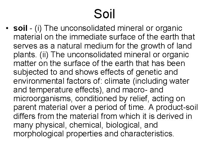 Soil • soil - (i) The unconsolidated mineral or organic material on the immediate