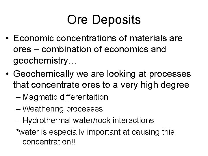 Ore Deposits • Economic concentrations of materials are ores – combination of economics and