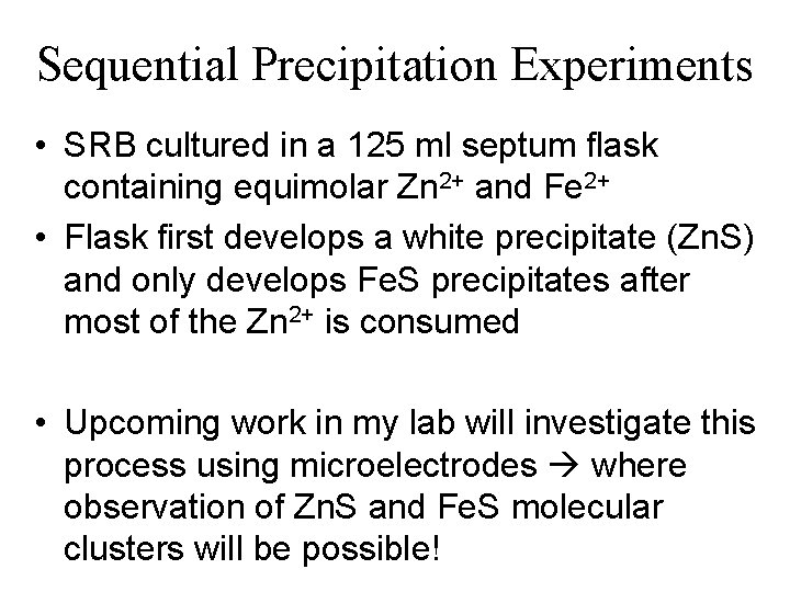 Sequential Precipitation Experiments • SRB cultured in a 125 ml septum flask containing equimolar