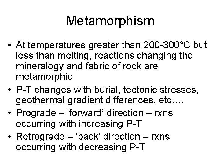 Metamorphism • At temperatures greater than 200 -300°C but less than melting, reactions changing