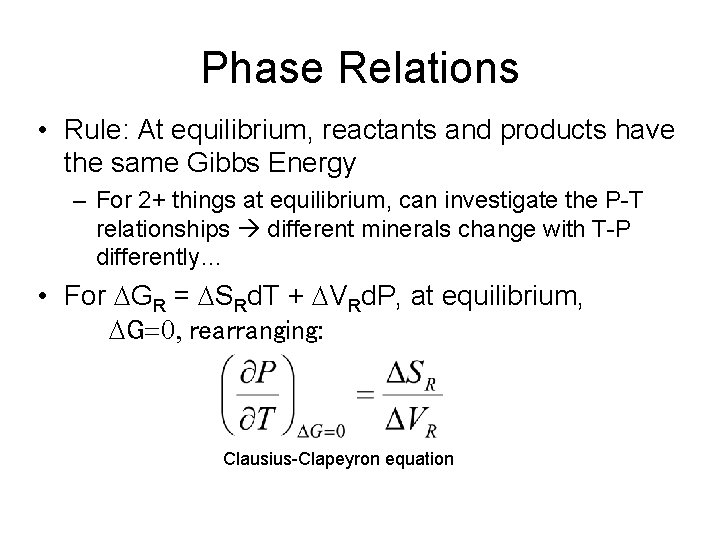 Phase Relations • Rule: At equilibrium, reactants and products have the same Gibbs Energy