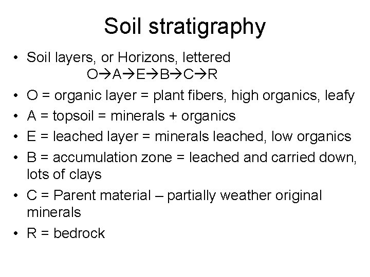 Soil stratigraphy • Soil layers, or Horizons, lettered O A E B C R