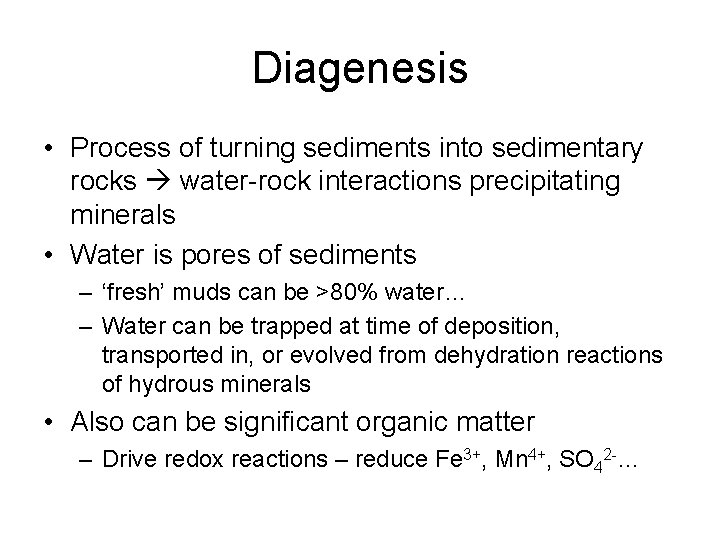 Diagenesis • Process of turning sediments into sedimentary rocks water-rock interactions precipitating minerals •