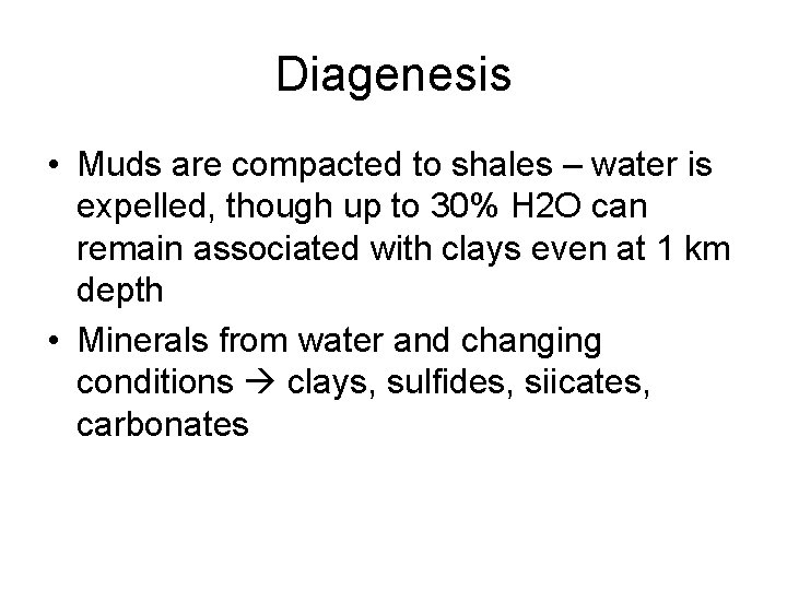 Diagenesis • Muds are compacted to shales – water is expelled, though up to