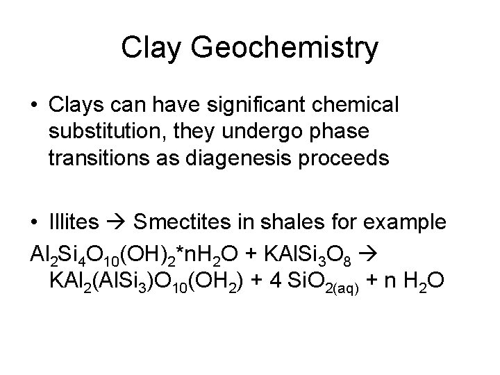 Clay Geochemistry • Clays can have significant chemical substitution, they undergo phase transitions as