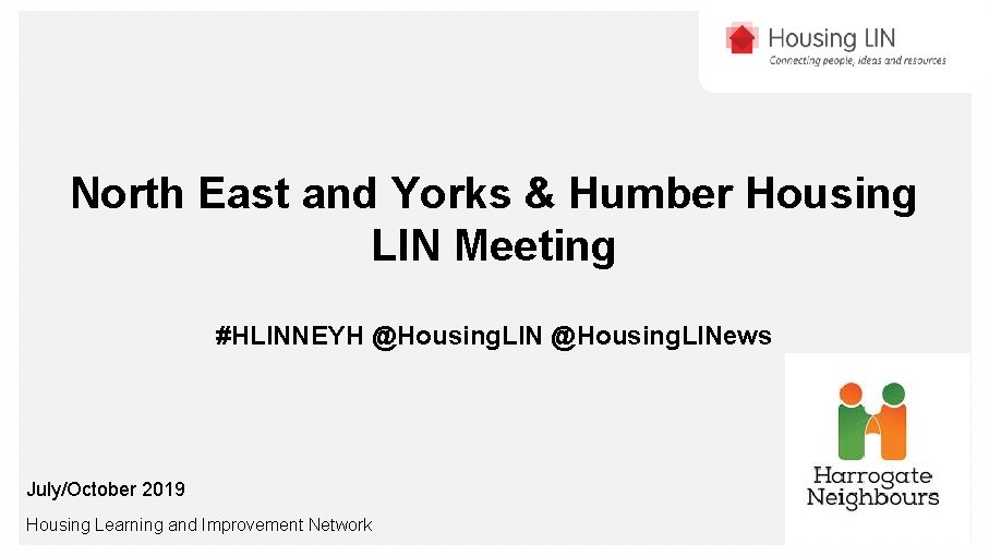 North East and Yorks & Humber Housing LIN Meeting #HLINNEYH @Housing. LINews July/October 2019