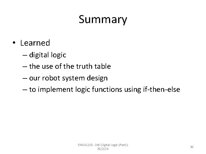 Summary • Learned – digital logic – the use of the truth table –