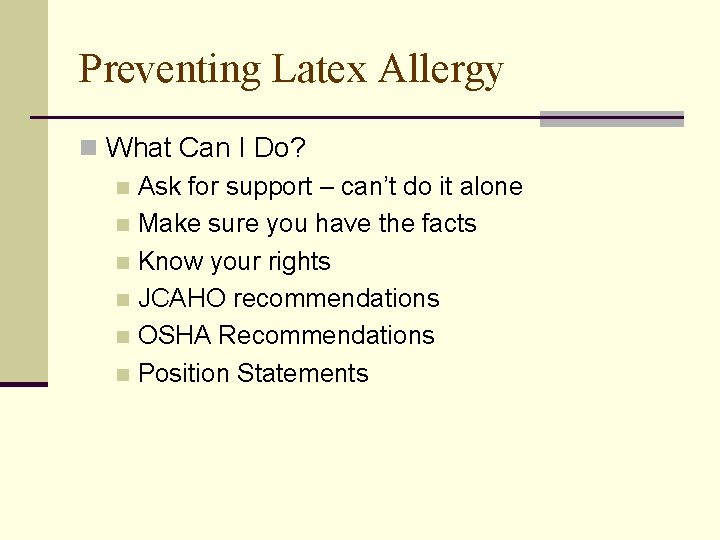 Preventing Latex Allergy n What Can I Do? n Ask for support – can’t