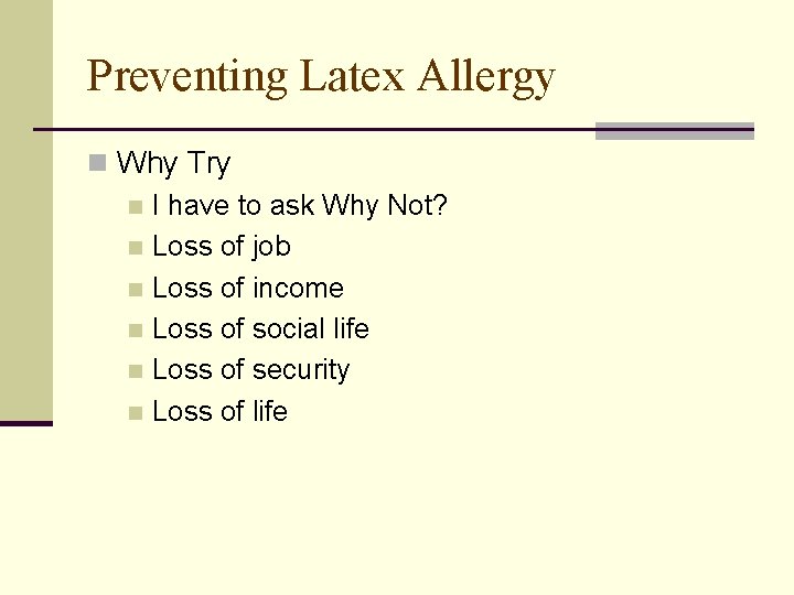 Preventing Latex Allergy n Why Try n I have to ask Why Not? n