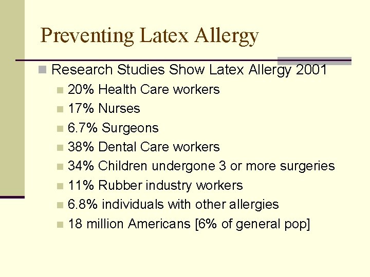 Preventing Latex Allergy n Research Studies Show Latex Allergy 2001 n 20% Health Care