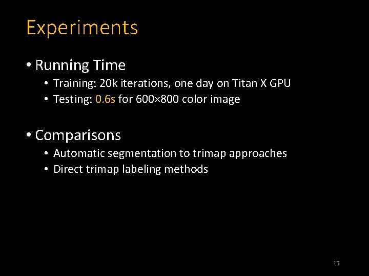 Experiments • Running Time • Training: 20 k iterations, one day on Titan X