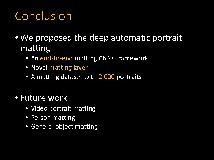 Conclusion • We proposed the deep automatic portrait matting • An end-to-end matting CNNs