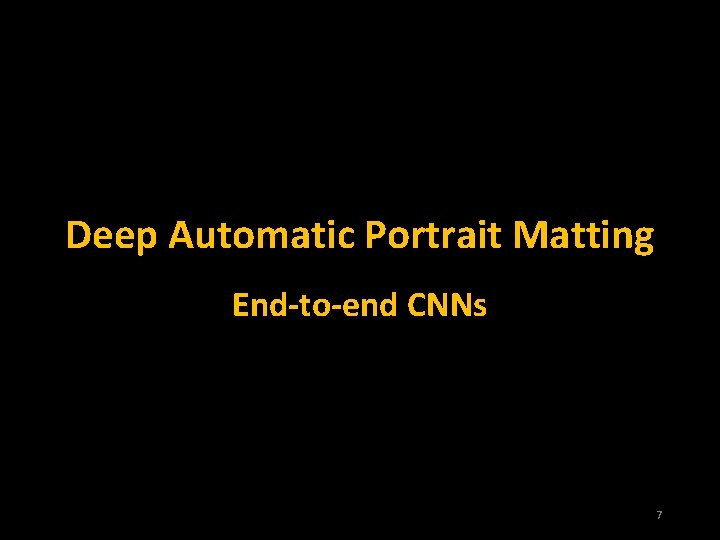 Deep Automatic Portrait Matting End-to-end CNNs 7 