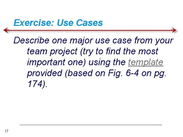 Exercise: Use Cases Describe one major use case from your team project (try to