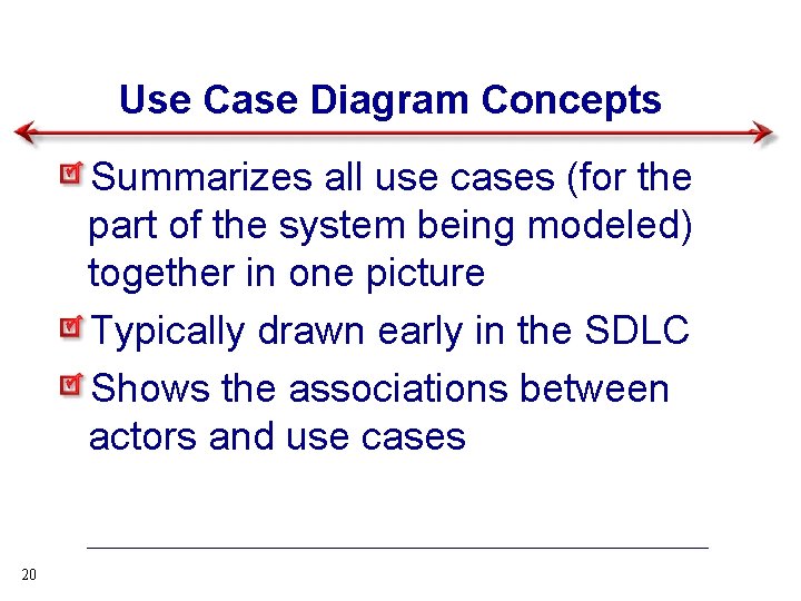 Use Case Diagram Concepts Summarizes all use cases (for the part of the system