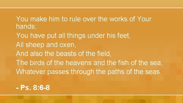 You make him to rule over the works of Your hands; You have put