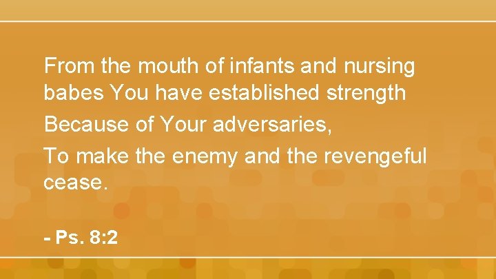 From the mouth of infants and nursing babes You have established strength Because of