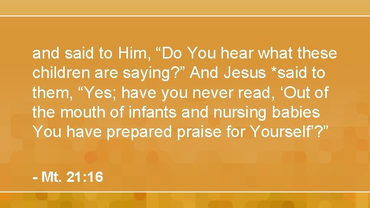 and said to Him, “Do You hear what these children are saying? ” And