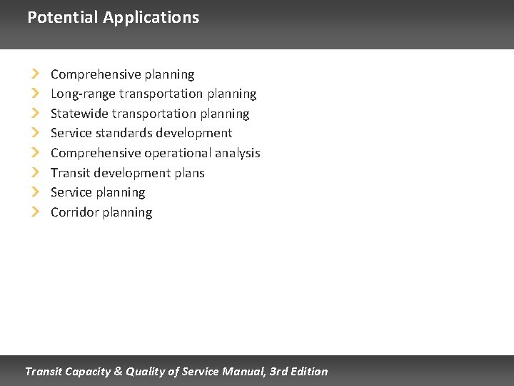 Potential Applications Comprehensive planning Long-range transportation planning Statewide transportation planning Service standards development Comprehensive