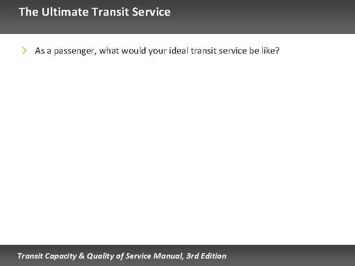 The Ultimate Transit Service As a passenger, what would your ideal transit service be