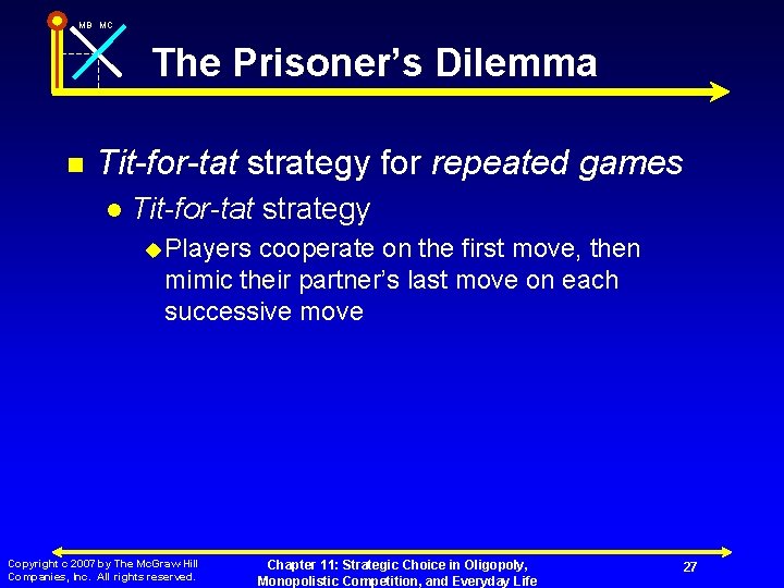 MB MC The Prisoner’s Dilemma n Tit-for-tat strategy for repeated games l Tit-for-tat strategy