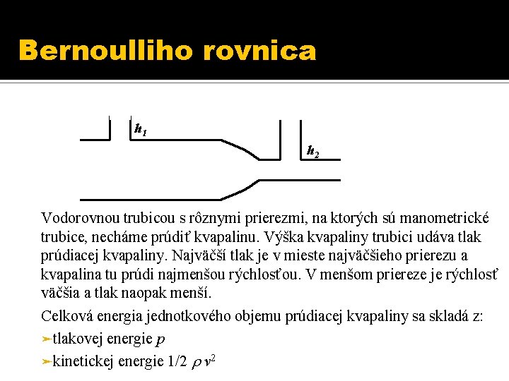 Bernoulliho rovnica h 1 h 2 Vodorovnou trubicou s rôznymi prierezmi, na ktorých sú