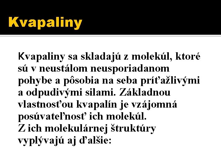 Kvapaliny sa skladajú z molekúl, ktoré sú v neustálom neusporiadanom pohybe a pôsobia na