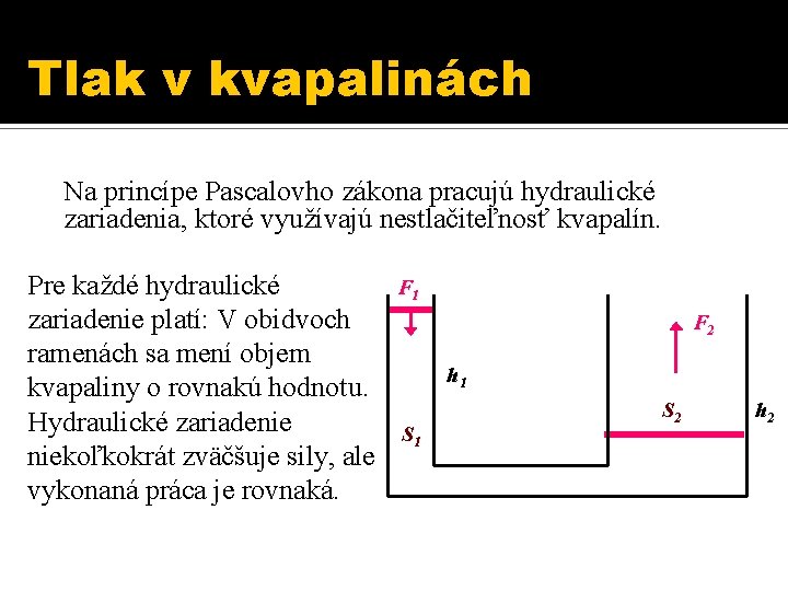 Tlak v kvapalinách Na princípe Pascalovho zákona pracujú hydraulické zariadenia, ktoré využívajú nestlačiteľnosť kvapalín.