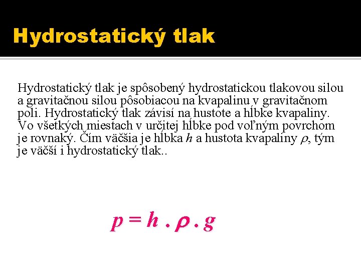 Hydrostatický tlak je spôsobený hydrostatickou tlakovou silou a gravitačnou silou pôsobiacou na kvapalinu v