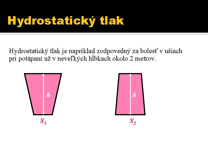 Hydrostatický tlak je napríklad zodpovedný za bolesť v ušiach pri potápaní už v neveľkých