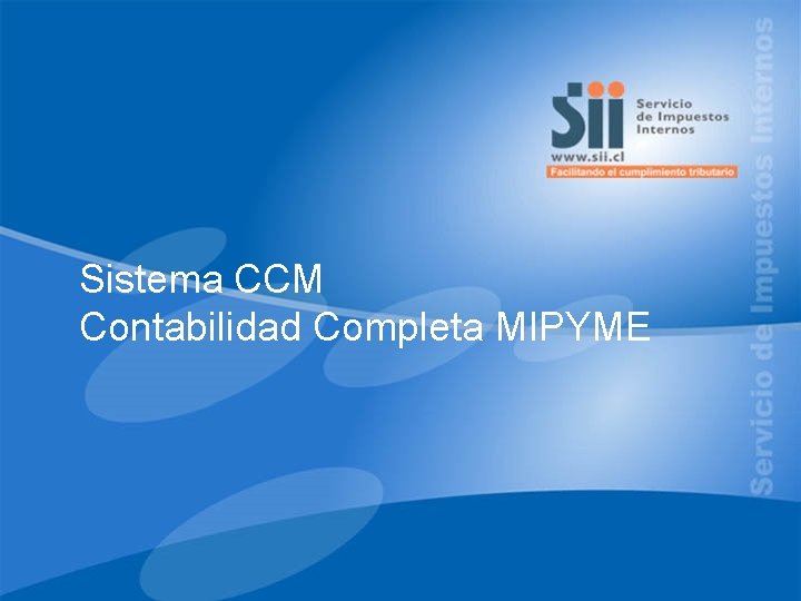 Sistema CCM SISTEMA DE Contabilidad Completa MIPYME TRIBUTACIÓN SIMPLIFICADA MIPYME 1 
