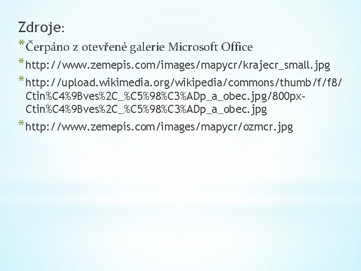 Zdroje: *Čerpáno z otevřené galerie Microsoft Office *http: //www. zemepis. com/images/mapycr/krajecr_small. jpg *http: //upload.