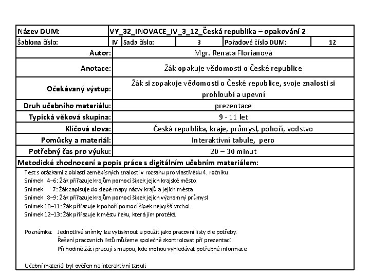 Název DUM: VY_32_INOVACE_IV_3_12_Česká republika – opakování 2 Šablona číslo: IV Sada číslo: Autor: Anotace: