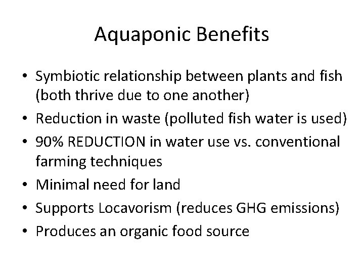 Aquaponic Benefits • Symbiotic relationship between plants and fish (both thrive due to one Aquaponic Benefits • Symbiotic relationship between plants and fish (both thrive due to one