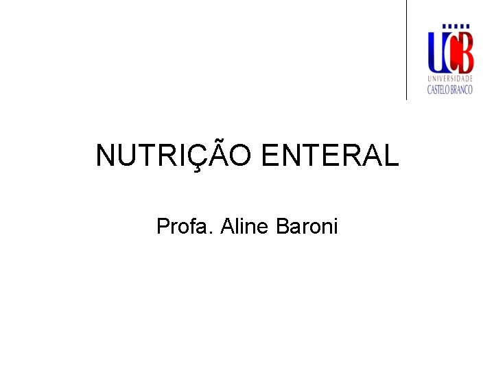 NUTRIÇÃO ENTERAL Profa. Aline Baroni 