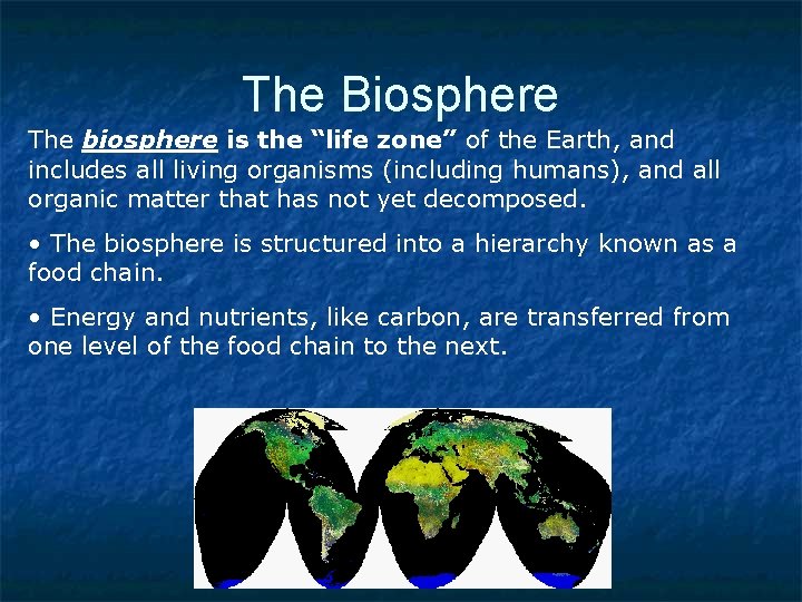 The Biosphere The biosphere is the “life zone” of the Earth, and includes all The Biosphere The biosphere is the “life zone” of the Earth, and includes all