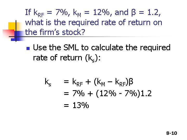 If k. RF = 7%, k. M = 12%, and β = 1. 2,