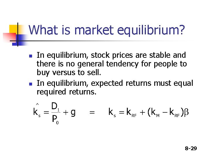 What is market equilibrium? n n In equilibrium, stock prices are stable and there