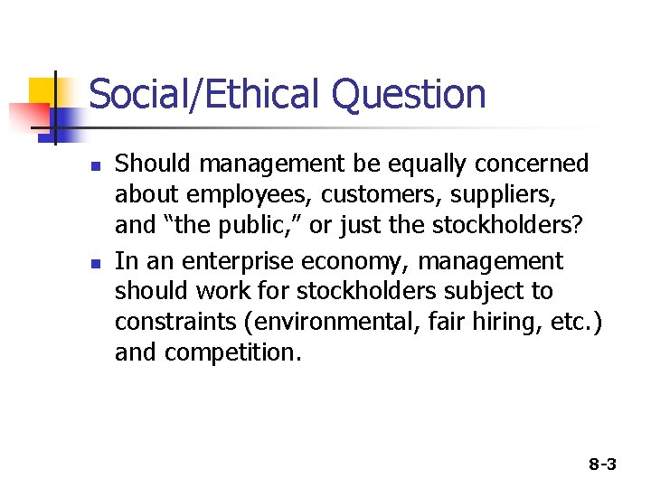 Social/Ethical Question n n Should management be equally concerned about employees, customers, suppliers, and