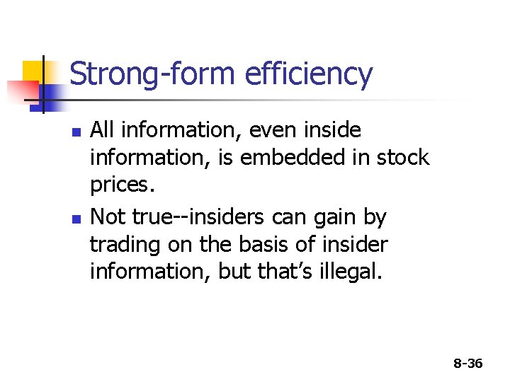 Strong-form efficiency n n All information, even inside information, is embedded in stock prices.