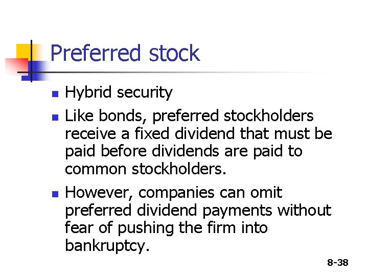 Preferred stock n n n Hybrid security Like bonds, preferred stockholders receive a fixed