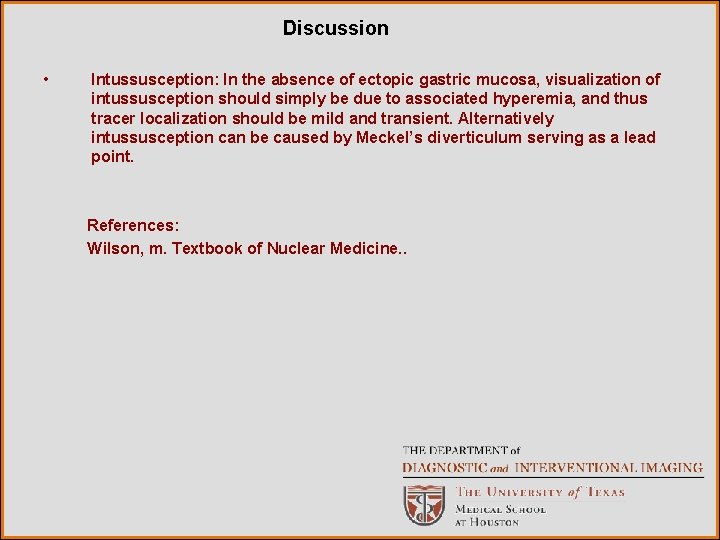 Discussion • Intussusception: In the absence of ectopic gastric mucosa, visualization of intussusception should