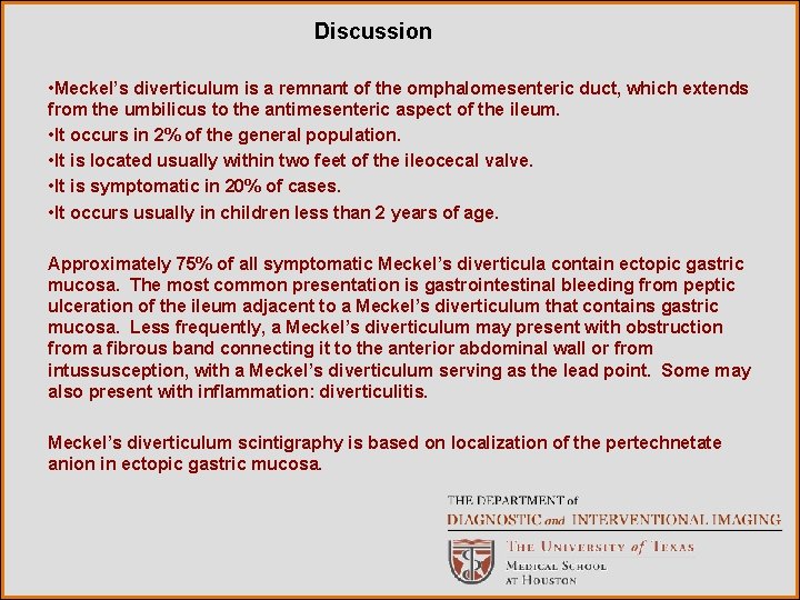 Discussion • Meckel’s diverticulum is a remnant of the omphalomesenteric duct, which extends from