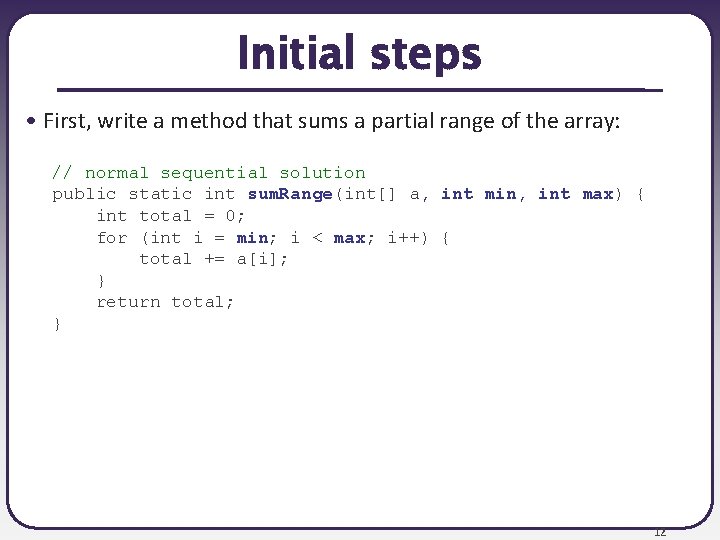 Initial steps • First, write a method that sums a partial range of the Initial steps • First, write a method that sums a partial range of the